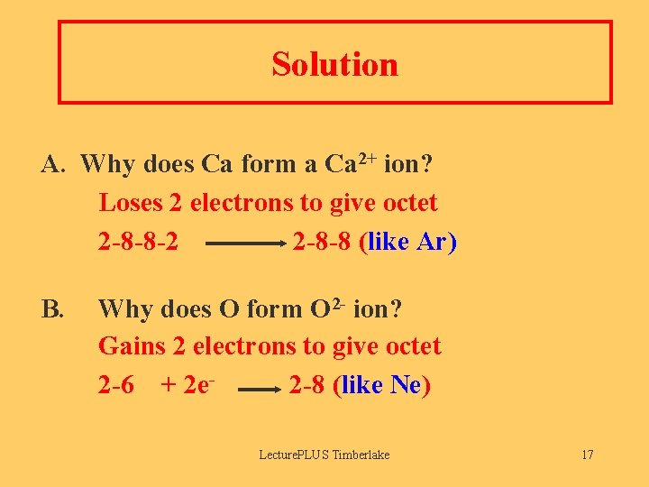 Solution A. Why does Ca form a Ca 2+ ion? Loses 2 electrons to