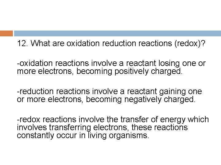 12. What are oxidation reduction reactions (redox)? -oxidation reactions involve a reactant losing one