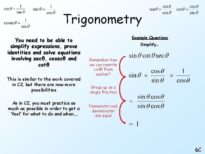 Trigonometry You need to be able to simplify expressions, prove identities and solve equations