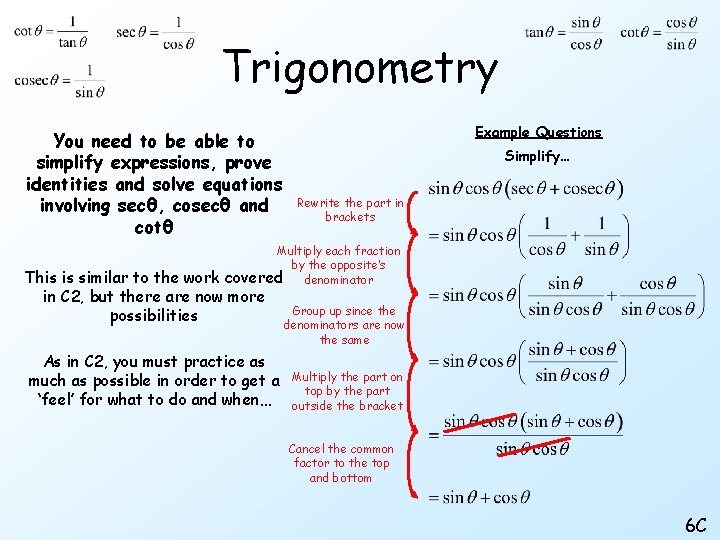 Trigonometry You need to be able to simplify expressions, prove identities and solve equations