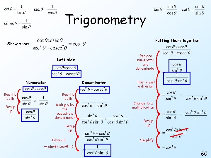 Trigonometry Putting them together Show that: Replace numerator and denominator Left side Numerator Rewrite