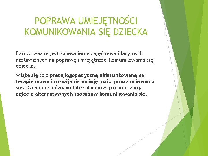 POPRAWA UMIEJĘTNOŚCI KOMUNIKOWANIA SIĘ DZIECKA Bardzo ważne jest zapewnienie zajęć rewalidacyjnych nastawionych na poprawę