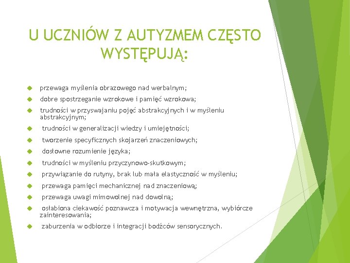 U UCZNIÓW Z AUTYZMEM CZĘSTO WYSTĘPUJĄ: przewaga myślenia obrazowego nad werbalnym; dobre spostrzeganie wzrokowe