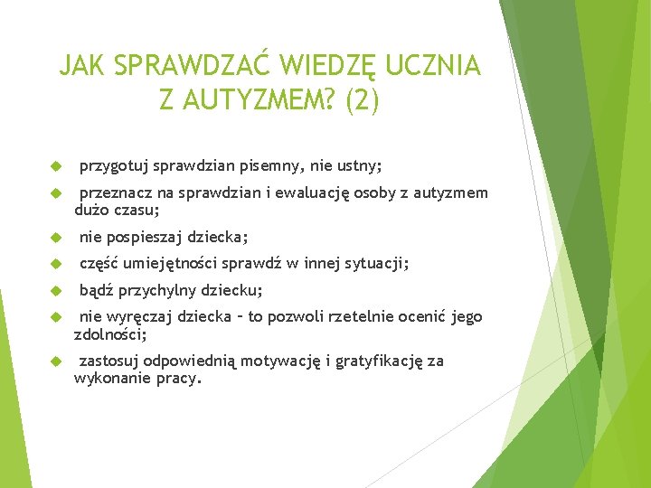 JAK SPRAWDZAĆ WIEDZĘ UCZNIA Z AUTYZMEM? (2) przygotuj sprawdzian pisemny, nie ustny; przeznacz na