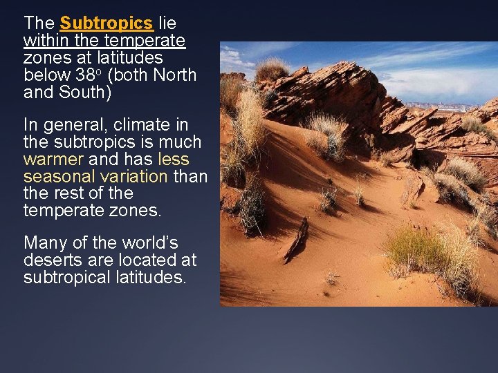 The Subtropics lie within the temperate zones at latitudes below 38 o (both North