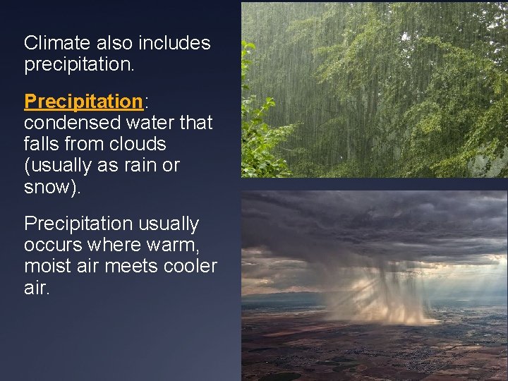 Climate also includes precipitation. Precipitation: condensed water that falls from clouds (usually as rain