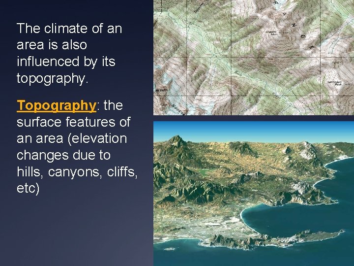 The climate of an area is also influenced by its topography. Topography: the surface
