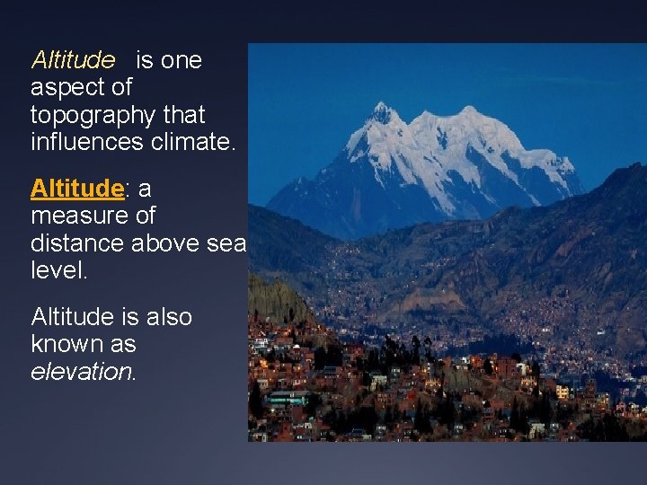 Altitude is one aspect of topography that influences climate. Altitude: a measure of distance