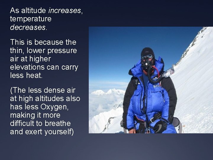 As altitude increases, temperature decreases. This is because thin, lower pressure air at higher