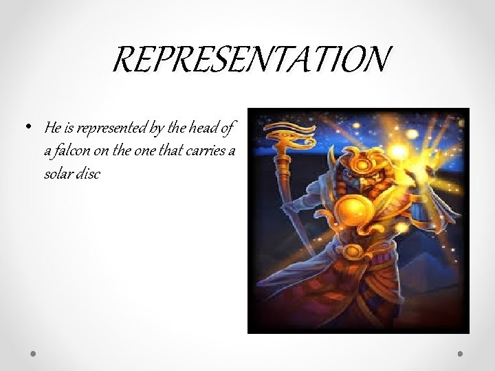REPRESENTATION • He is represented by the head of a falcon on the one