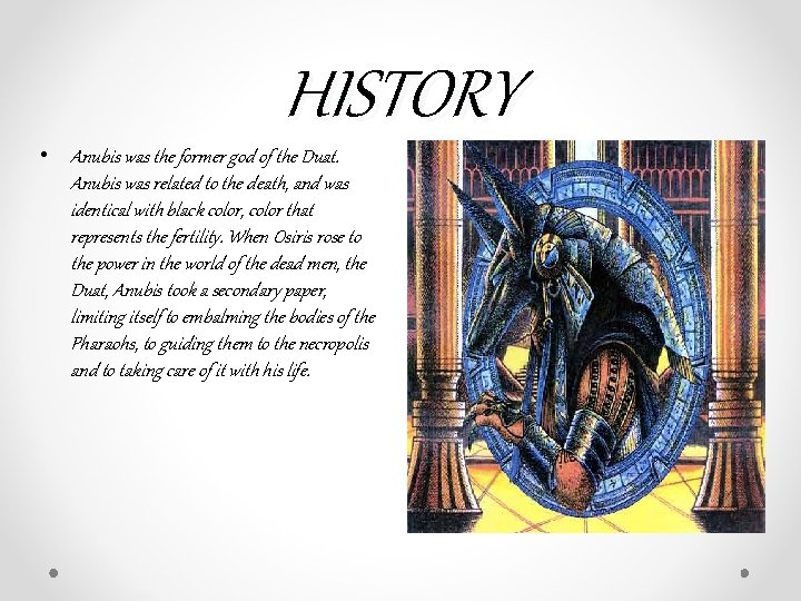 HISTORY • Anubis was the former god of the Duat. Anubis was related to