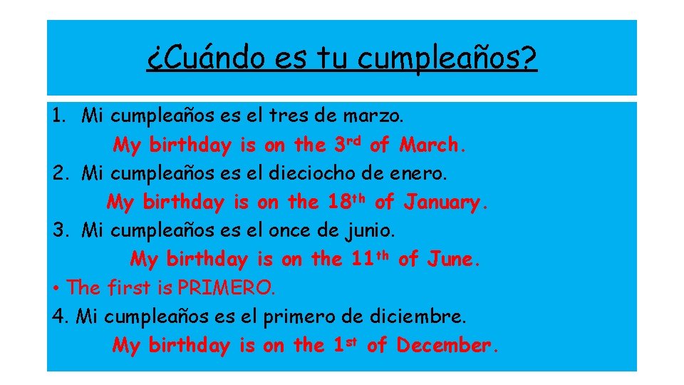 ¿Cuándo es tu cumpleaños? 1. Mi cumpleaños es el tres de marzo. My birthday