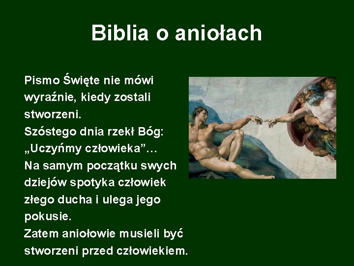 Biblia o aniołach Pismo Święte nie mówi wyraźnie, kiedy zostali stworzeni. Szóstego dnia rzekł