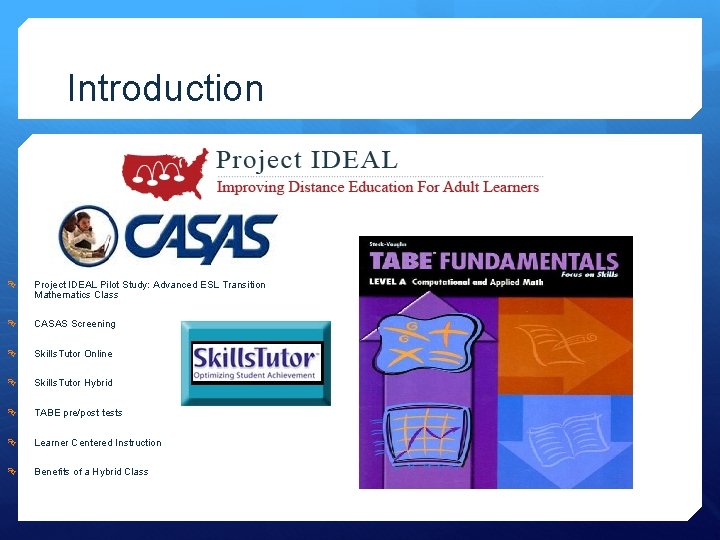 Introduction Project IDEAL Pilot Study: Advanced ESL Transition Mathematics Class CASAS Screening Skills. Tutor