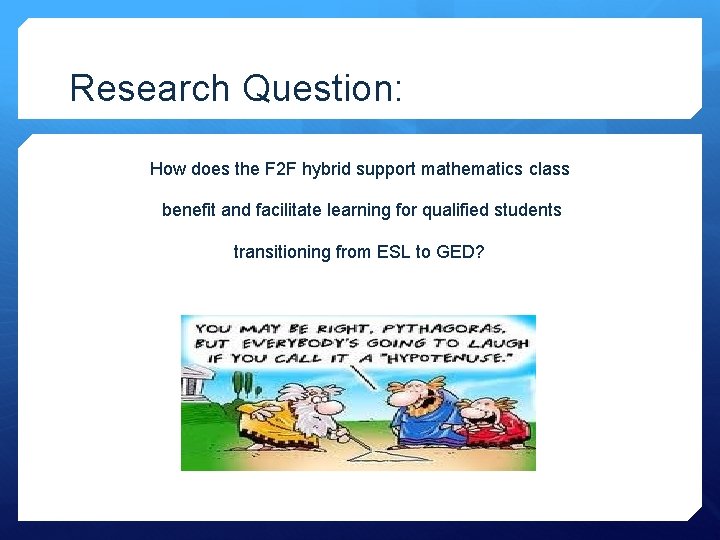 Research Question: How does the F 2 F hybrid support mathematics class benefit and