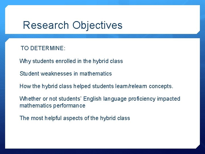 Research Objectives TO DETERMINE: Why students enrolled in the hybrid class Student weaknesses in