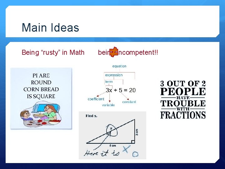 Main Ideas Being “rusty” in Math being incompetent!! 