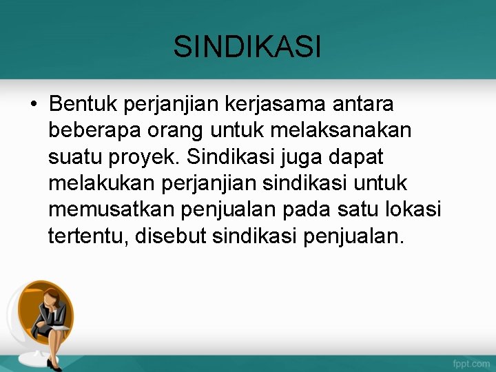 SINDIKASI • Bentuk perjanjian kerjasama antara beberapa orang untuk melaksanakan suatu proyek. Sindikasi juga