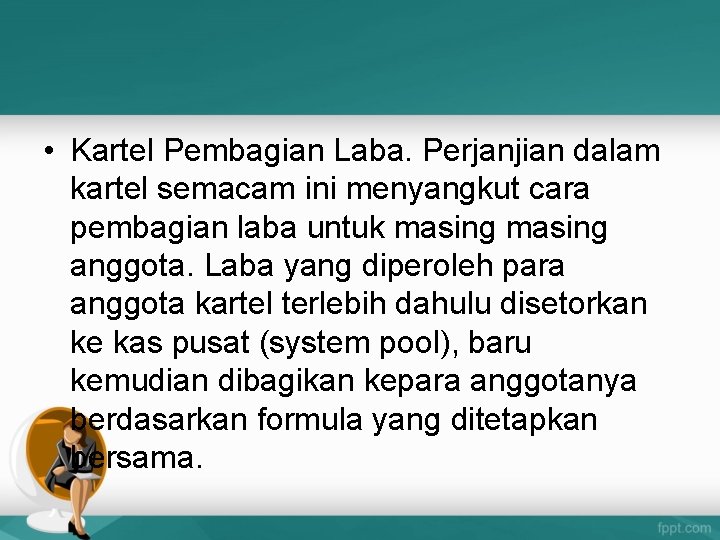  • Kartel Pembagian Laba. Perjanjian dalam kartel semacam ini menyangkut cara pembagian laba