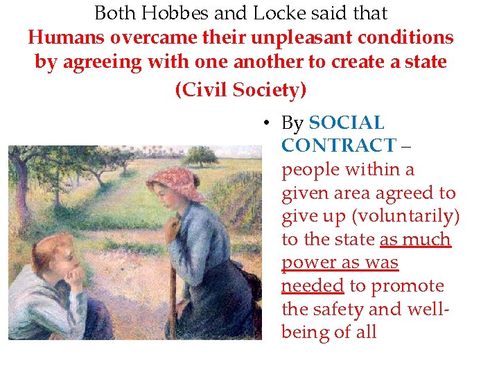 Both Hobbes and Locke said that Humans overcame their unpleasant conditions by agreeing with