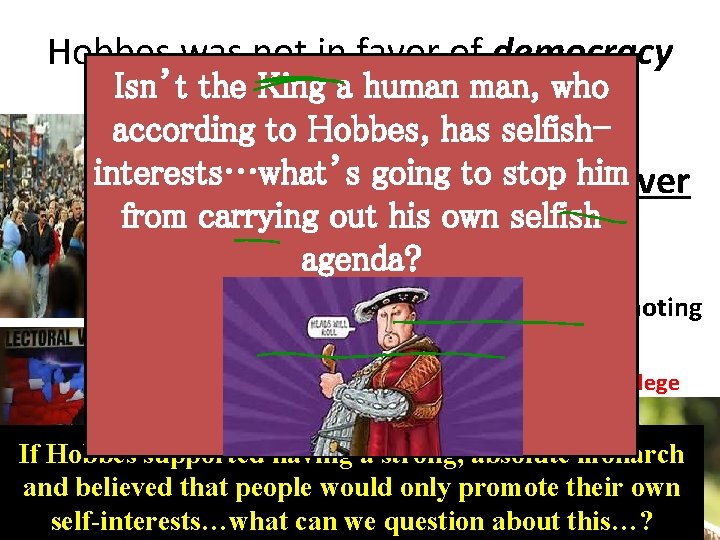 Hobbes was not in favor of democracy Isn’t King a human who def: the