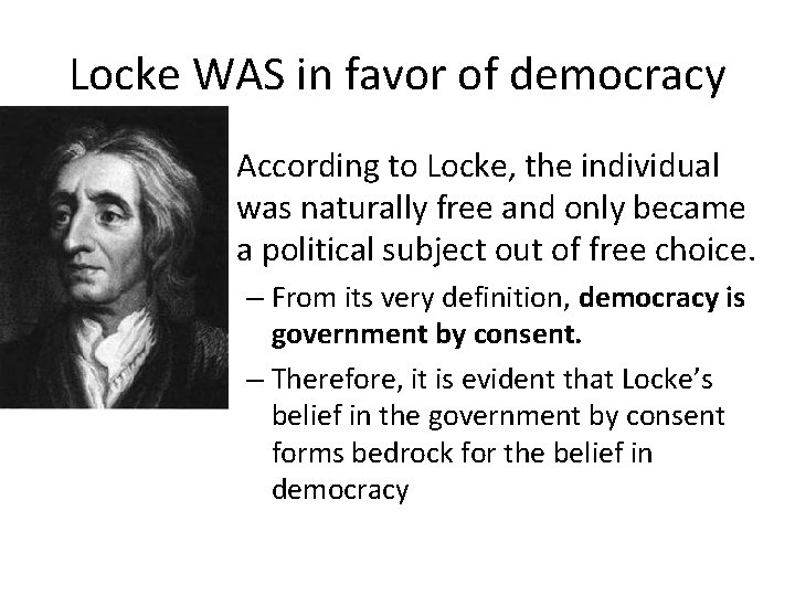 Locke WAS in favor of democracy • According to Locke, the individual was naturally