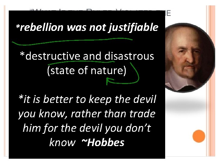 *rebellion was not justifiable *destructive and disastrous (state of nature) *it is better to