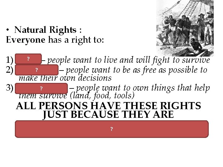  • Natural Rights : Everyone has a right to: ? 1) LIFE –