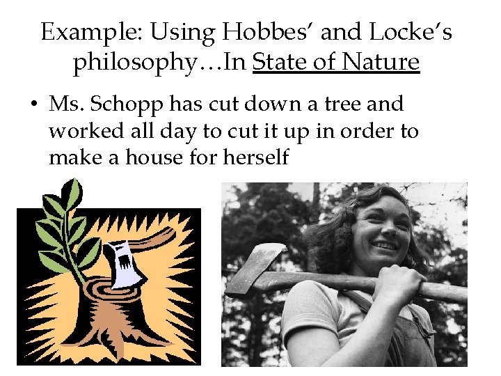 Example: Using Hobbes’ and Locke’s philosophy…In State of Nature • Ms. Schopp has cut