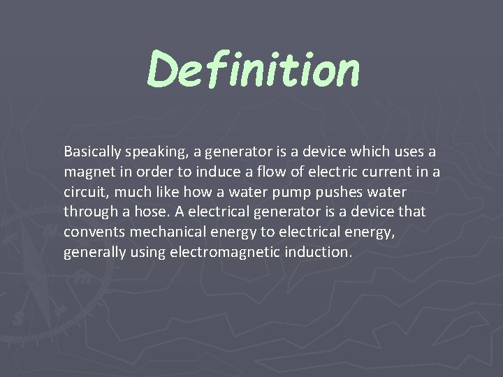 Definition Basically speaking, a generator is a device which uses a magnet in order