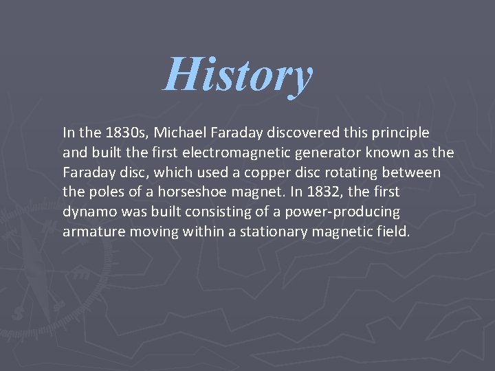 History In the 1830 s, Michael Faraday discovered this principle and built the first