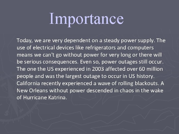 Importance Today, we are very dependent on a steady power supply. The use of