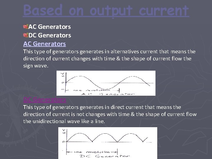 Based on output current AC Generators DC Generators AC Generators This type of generators