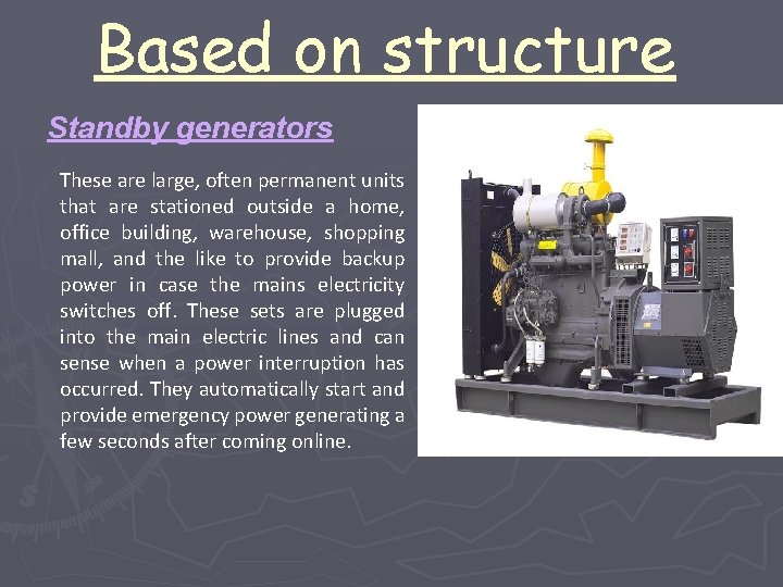 Based on structure Standby generators These are large, often permanent units that are stationed
