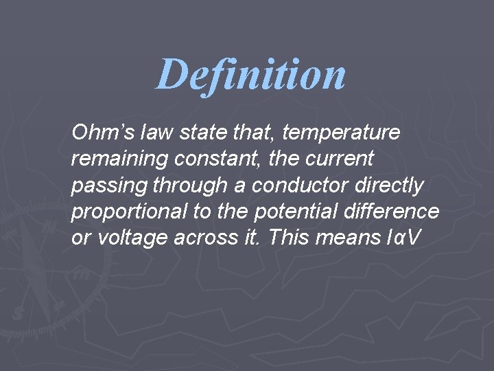 Definition Ohm’s law state that, temperature remaining constant, the current passing through a conductor