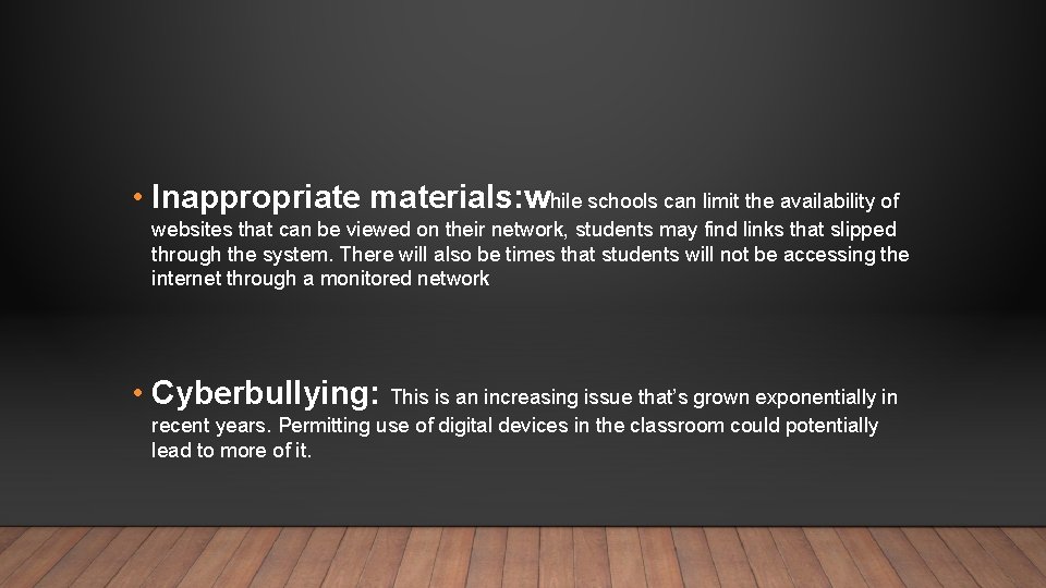  • Inappropriate materials: while schools can limit the availability of websites that can