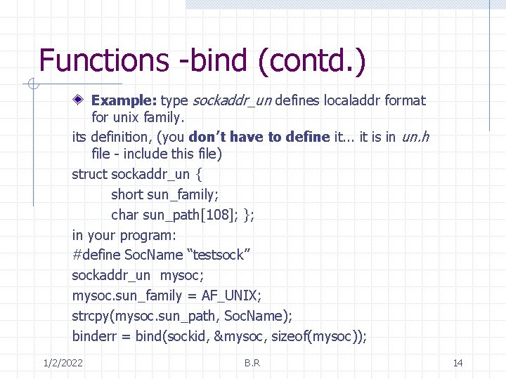 Functions -bind (contd. ) Example: type sockaddr_un defines localaddr format for unix family. its