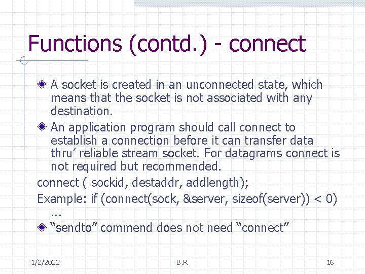 Functions (contd. ) - connect A socket is created in an unconnected state, which