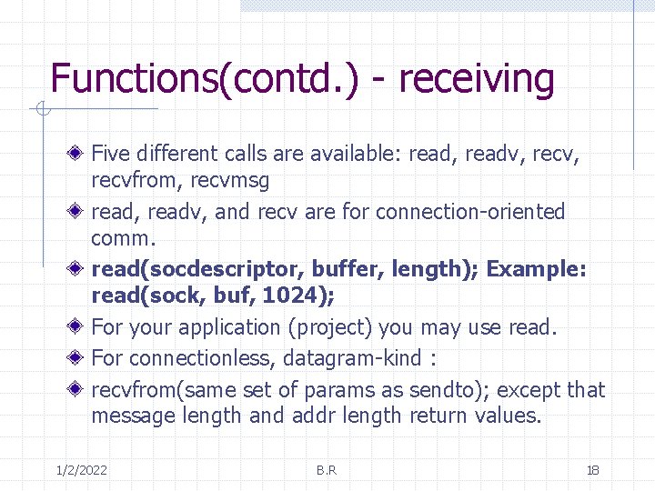 Functions(contd. ) - receiving Five different calls are available: read, readv, recvfrom, recvmsg read,