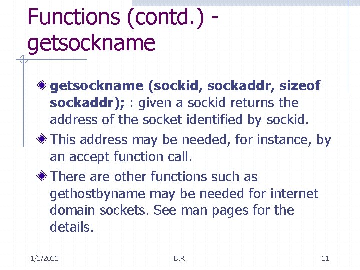 Functions (contd. ) getsockname (sockid, sockaddr, sizeof sockaddr); : given a sockid returns the