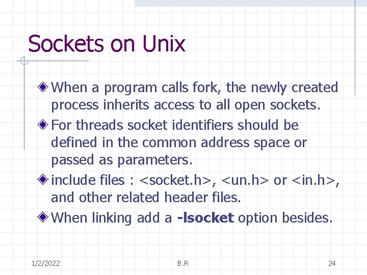 Sockets on Unix When a program calls fork, the newly created process inherits access