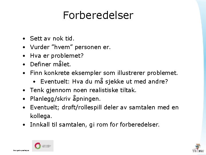 Forberedelser • • • Den gode prestasjon Sett av nok tid. Vurder ”hvem” personen