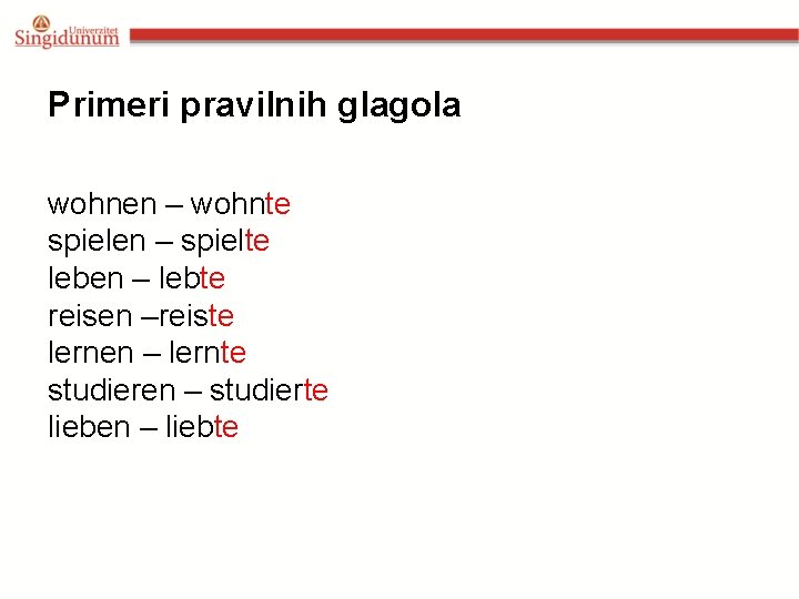 Primeri pravilnih glagola wohnen – wohnte spielen – spielte leben – lebte reisen –reiste