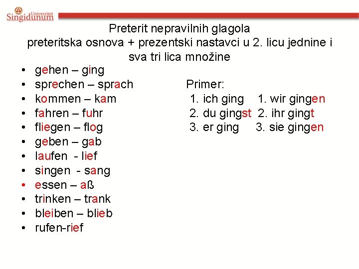 Preterit nepravilnih glagola preteritska osnova + prezentski nastavci u 2. licu jednine i sva