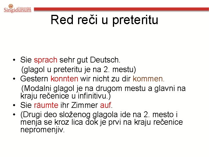 Red reči u preteritu • Sie sprach sehr gut Deutsch. (glagol u preteritu je