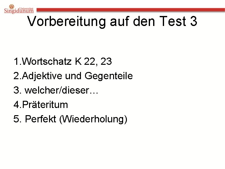 Vorbereitung auf den Test 3 1. Wortschatz K 22, 23 2. Adjektive und Gegenteile