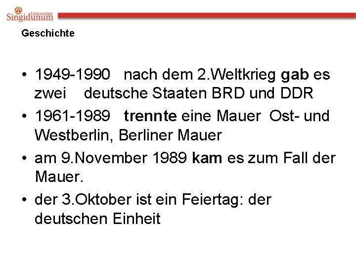 Geschichte • 1949 -1990 nach dem 2. Weltkrieg gab es zwei deutsche Staaten BRD