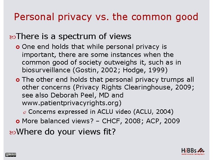 Personal privacy vs. the common good There is a spectrum of views One end