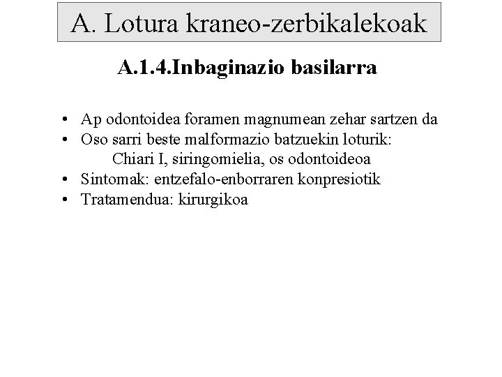 A. Lotura kraneo-zerbikalekoak A. 1. 4. Inbaginazio basilarra • Ap odontoidea foramen magnumean zehar