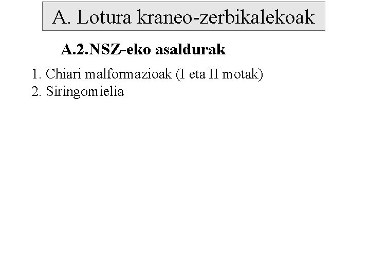 A. Lotura kraneo-zerbikalekoak A. 2. NSZ-eko asaldurak 1. Chiari malformazioak (I eta II motak)